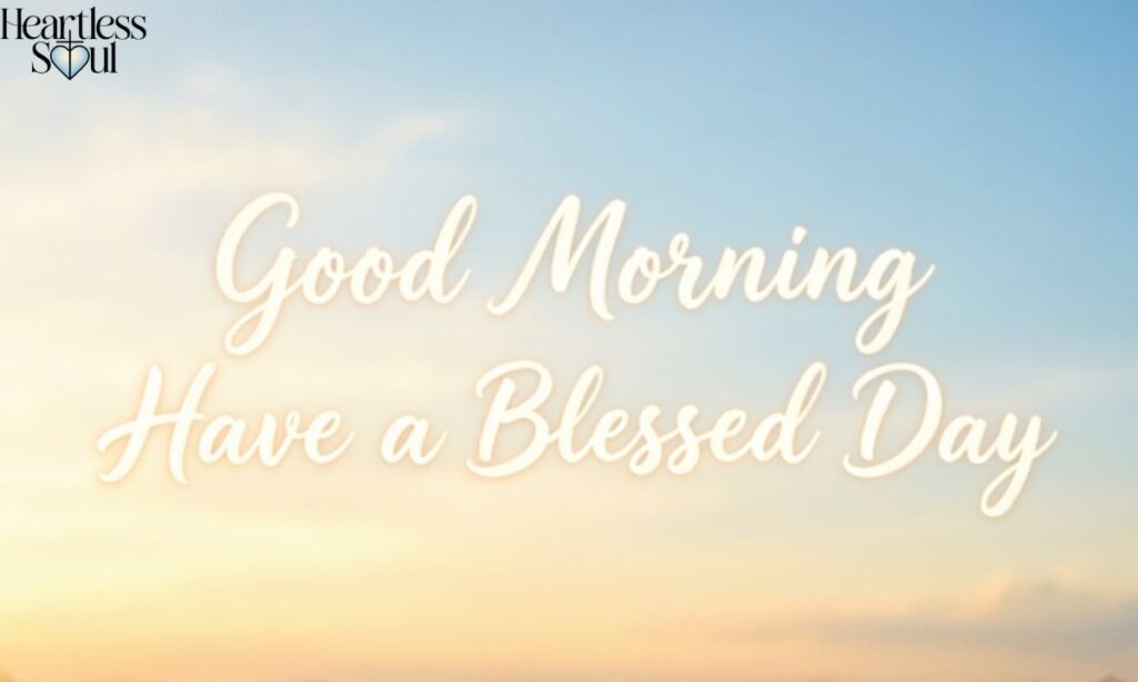 Good Morning Have a Blessed Day